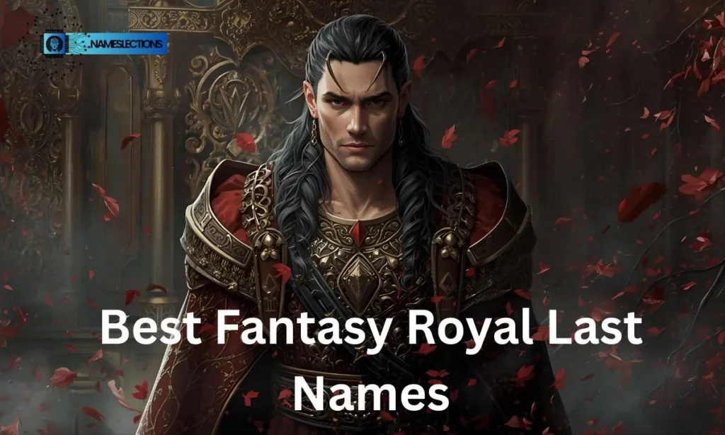 Best Fantasy Royal Last Names
