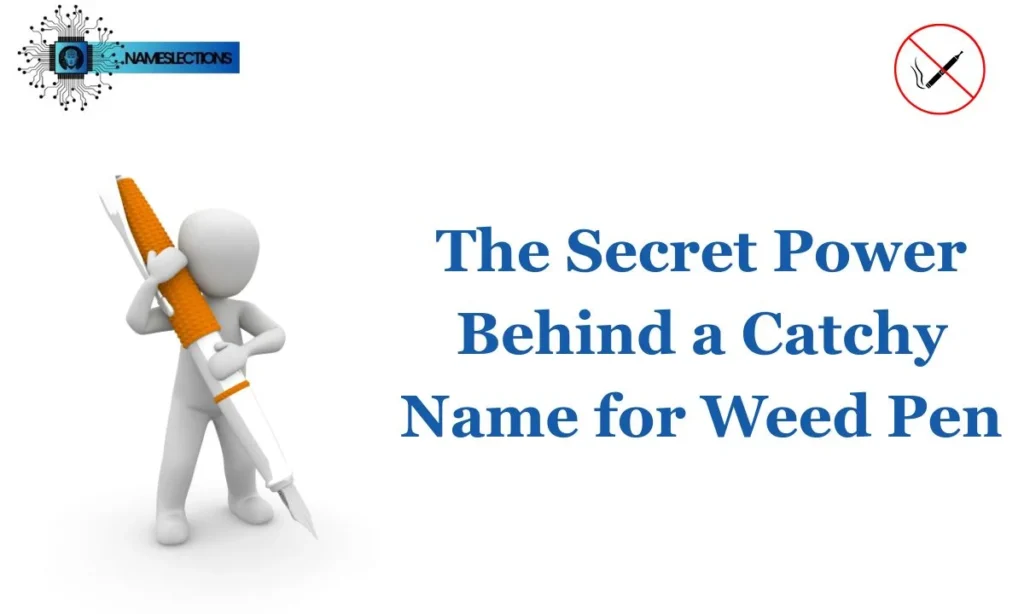 The Secret Power Behind a Catchy Name for Weed Pen
