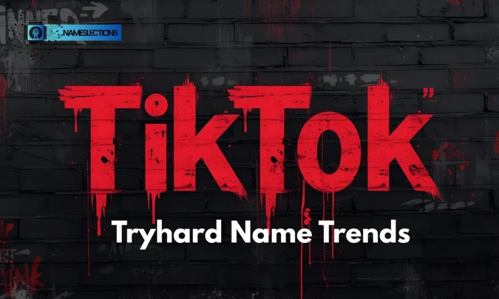 TikTok Tryhard Name Trends