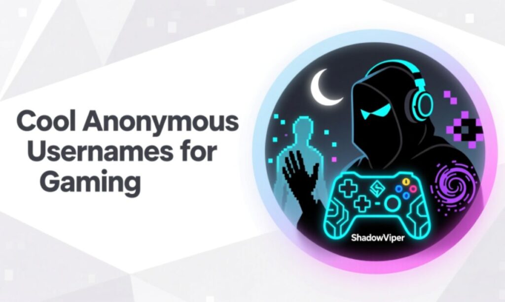 Cool Anonymous Usernames for Gaming