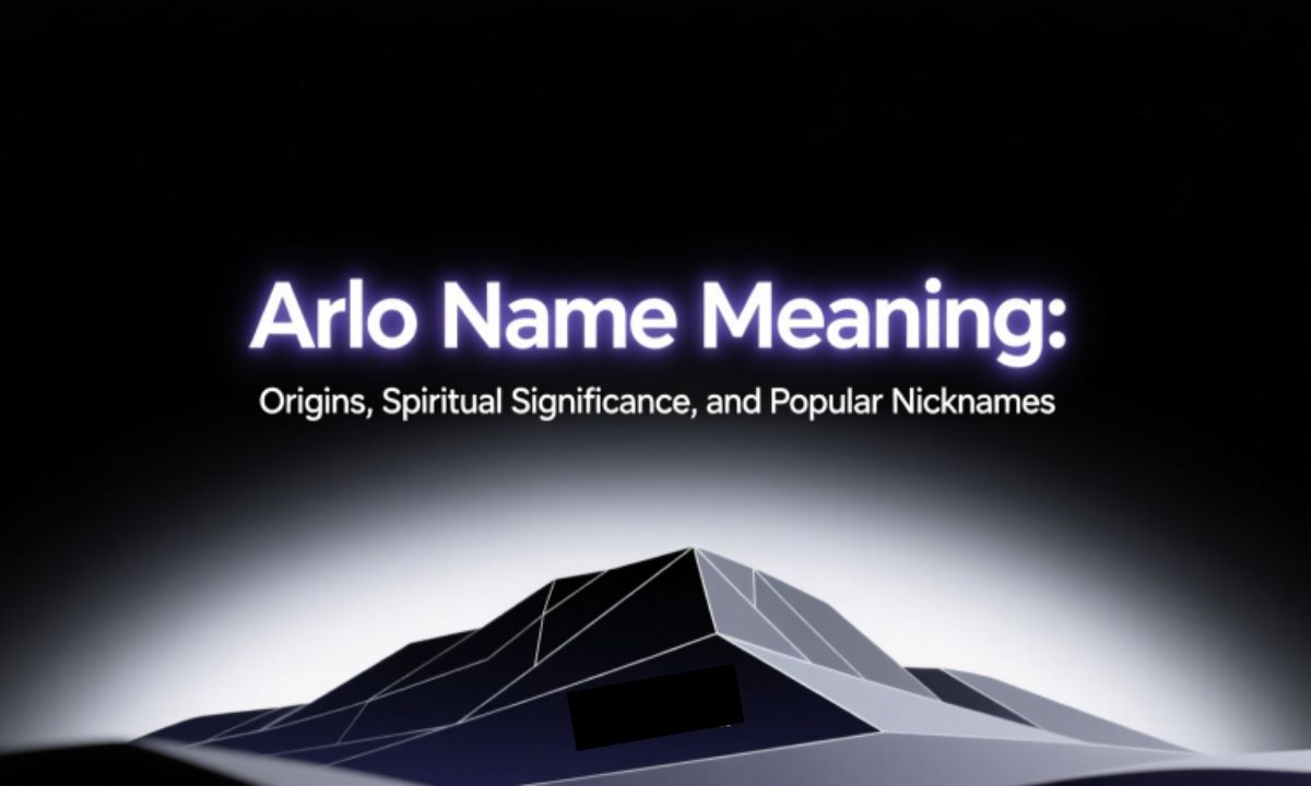 Arlo Name Meaning: Origins, Spiritual Significance, and Popular Nicknames