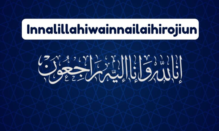 Signification of Innalillahiwainnailaihirojiun: Meaning, Importance and Quranic Wisdom