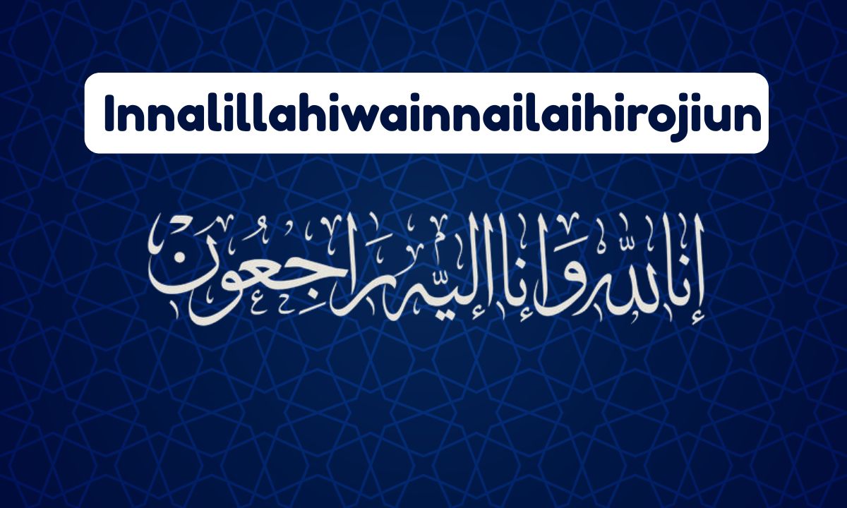 Signification of Innalillahiwainnailaihirojiun: Meaning, Importance and Quranic Wisdom